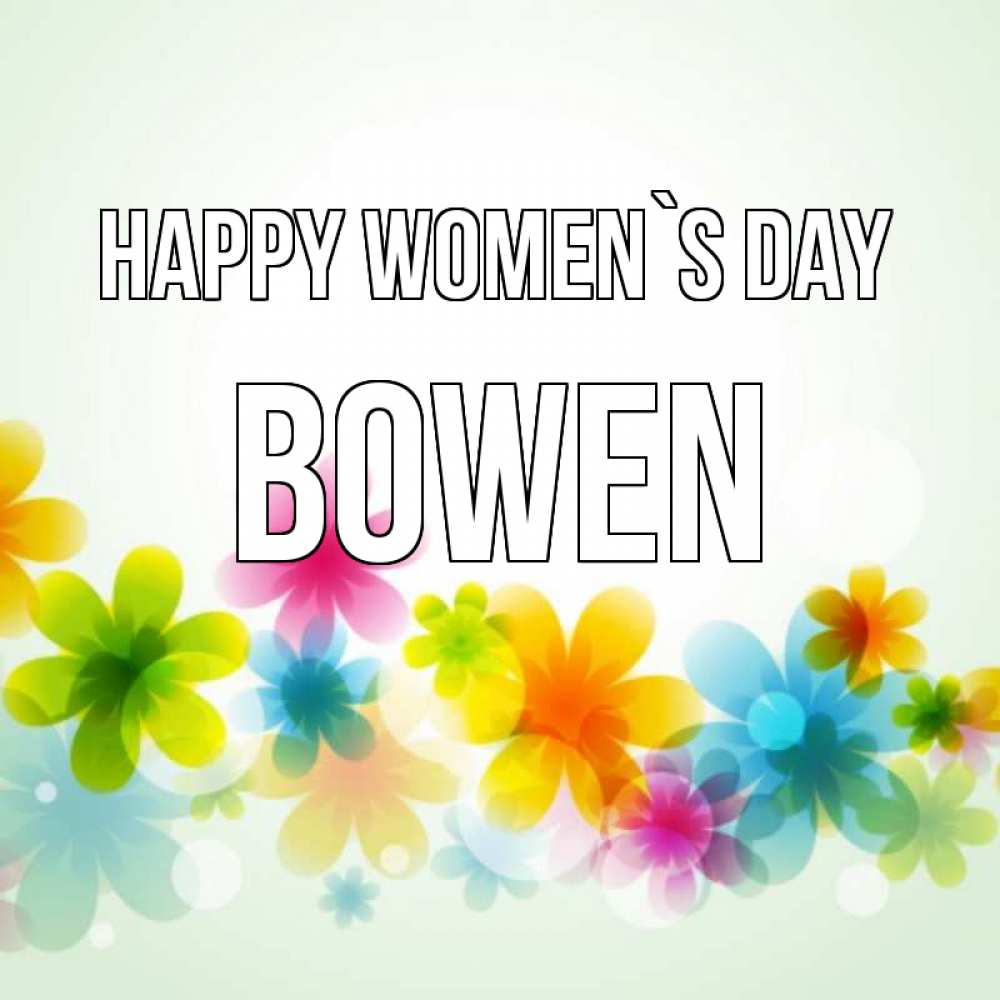 Greetings card с именем, Bowen happy women`s day цветы Greetings with text for free download 